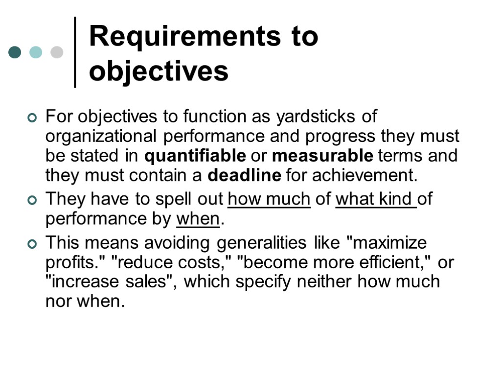 Requirements to objectives For objectives to function as yardsticks of organizational performance and progress